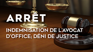 Indemnisation de l’avocat d’office déni de justice